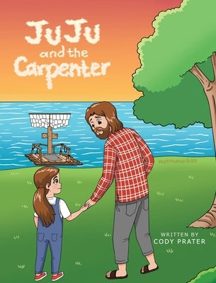 JuJu and the Carpenter by Prater, Cody