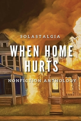 When Home Hurts: Solastagia Nonfiction Anthology by Townsend, Emily