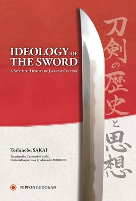 Ideology of the Sword: A Spiritual History of Japanese Culture by Sakai, Toshinobu