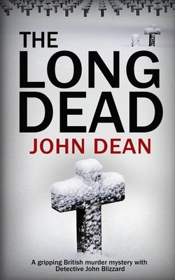 The Long Dead: A gripping British murder mystery with detective John Blizzard by Dean, John