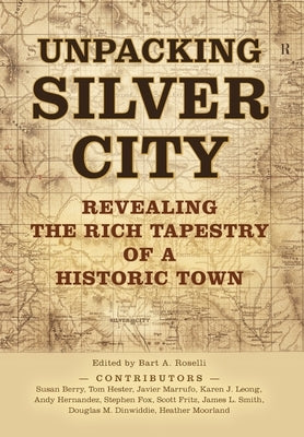 Unpacking Silver City by Roselli, Bart A.