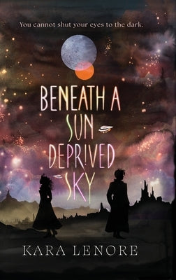 Beneath a Sun Deprived Sky by Lenore, Kara