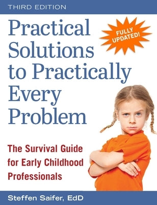 Practical Solutions to Practically Every Problem: The Survival Guide for Early Childhood Professionals by Saifer, Steffen