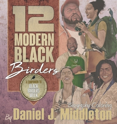 12 Modern Black Birders: Biography Coloring by Middleton, Daniel J.