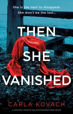 Then She Vanished: A completely addictive and unputdownable crime thriller by Kovach, Carla