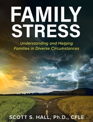 Family Stress: Understanding and Helping Families in Diverse Circumstances by Hall, Scott