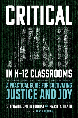 Critical AI in K-12 Classrooms: A Practical Guide for Cultivating Justice and Joy by Budhai, Stephanie Smith