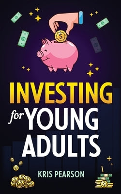 Investing for Young Adults by Pearson, Kris