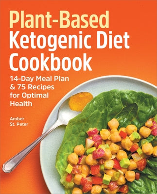 Plant-Based Ketogenic Diet Cookbook: 14-Day Meal Plan & 75 Recipes for Optimal Health by St Peter, Amber