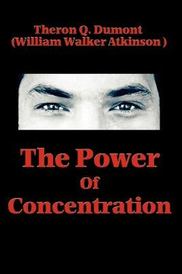 The Power of Concentration by Dumont, Theron Q.