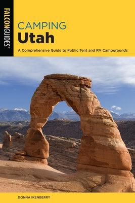 Camping Utah: A Comprehensive Guide to Public Tent and RV Campgrounds by Ikenberry, Donna
