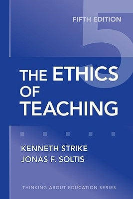The Ethics of Teaching by Strike, Kenneth A.