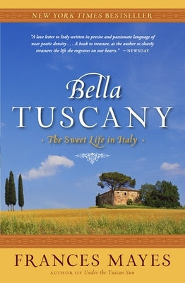 Bella Tuscany: The Sweet Life in Italy by Mayes, Frances
