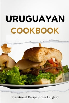Uruguayan Cookbook: Traditional Recipes from Uruguay by Luxe, Liam