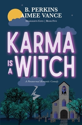 Karma is a Witch: Deadlights Cove, #5: Deadlights Cove #5 by Perkins, B.