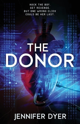 The Donor: A High-Stakes YA Hacker Thriller by Dyer, Jennifer