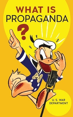 What Is Propaganda? by U S War Department