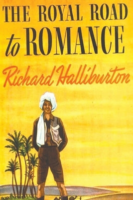 The Royal Road to Romance by Halliburton, Richard
