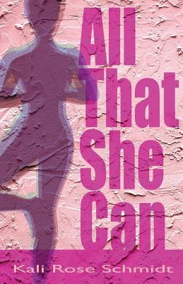 All That She Can by Schmidt, Kali Rose