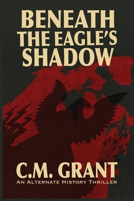 Beneath the Eagle's Shadow by Grant, C. M.