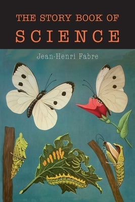 The Story Book of Science by Fabre, Jean Henri