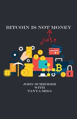 Bitcoin Is Not Just Money by Schroder, John