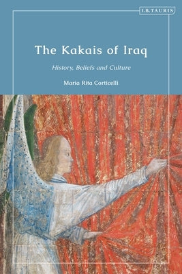 The Kakais of Iraq: History, Beliefs and Culture by Corticelli, Maria Rita