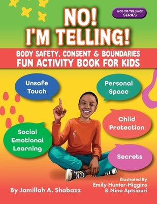 NO! I'M TELLING! - Body Safety, Consent & Boundaries Fun Activities for Kids: Personal Space, Secrets, Unsafe Touch, Social-Emotional Learning & Child by Shabazz, Jamillah A.