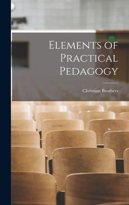 Elements of Practical Pedagogy by Brothers, Christian