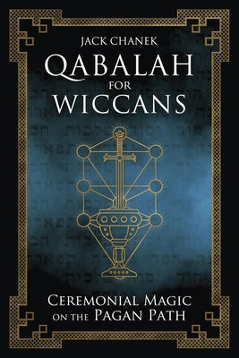 Qabalah for Wiccans: Ceremonial Magic on the Pagan Path by Chanek, Jack