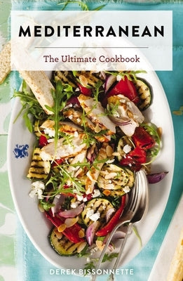 Mediterranean: The Ultimate Cookbook by Bissonnette, Derek