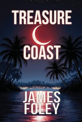 Treasure Coast: A Crime Thriller by Foley, James