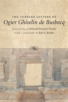 The Turkish Letters of Ogier Ghiselin de Busbecq by Forster, Edward Seymour