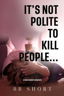 It's not polite to kill people... by Short, Bb