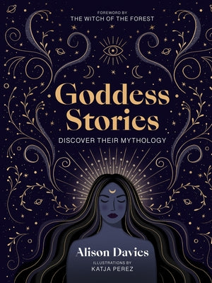 Goddess Stories: Discover Their Mythology by Davies, Alison