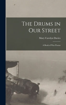 The Drums in Our Street: A Book of War Poems by Davies, Mary Carolyn