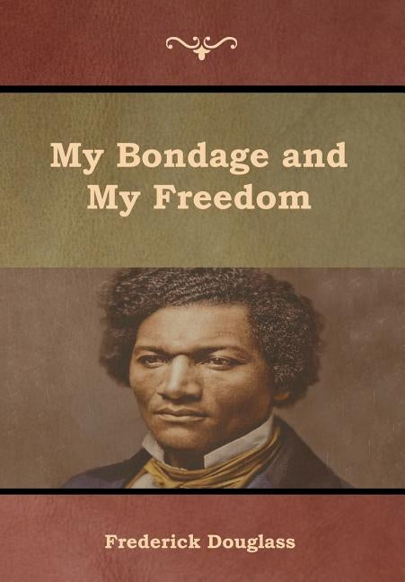 My Bondage and My Freedom by Douglass, Frederick