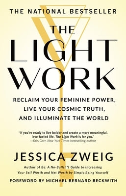 The Light Work: Reclaim Your Feminine Power, Live Your Cosmic Truth, and Illuminate the World by Zweig, Jessica