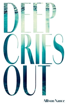 Deep Cries Out by Nance, Allison