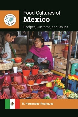 Food Cultures of Mexico: Recipes, Customs, and Issues by Hernandez-Rodriguez, R.