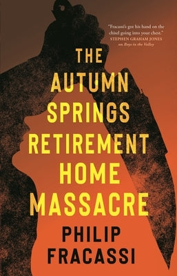 The Autumn Springs Retirement Home Massacre by Fracassi, Philip