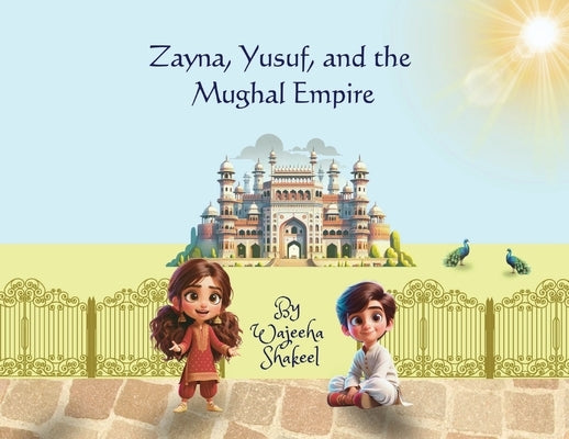 Zayna, Yusuf, and the Mughal Empire by Shakeel, Wajeeha