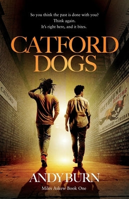 Catford Dogs: Conspiracy and murder throw PI Miles Askew into the jaws of South London gangland. by Burn, Andy