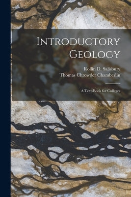 Introductory Geology: A Text-Book for Colleges by Chamberlin, Thomas Chrowder