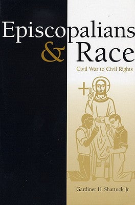 Episcopalians and Race: Civil War to Civil Rights by Shattuck, Gardiner H.