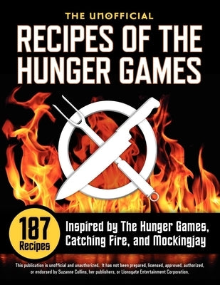Unofficial Recipes of the Hunger Games: 187 Recipes Inspired by the Hunger Games, Catching Fire, and Mockingjay by Rockridge Press