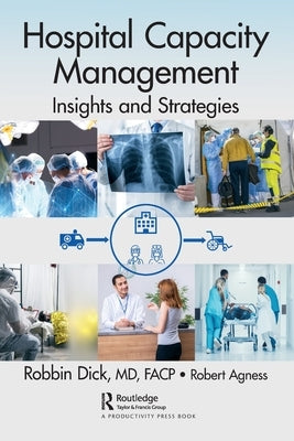 Hospital Capacity Management: Insights and Strategies by Dick, Robbin