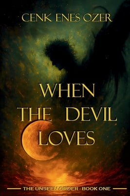 When the Devil Loves by Ozer, Cenk Enes