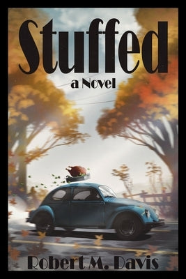 Stuffed: Thanksgiving Will Never Be The Same by Davis, Robert M.