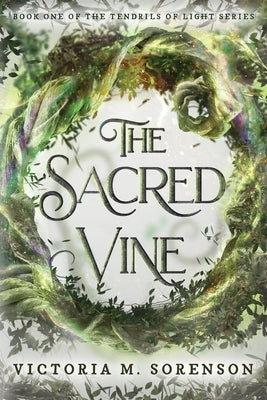 The Sacred Vine by Sorenson, Victoria M.
